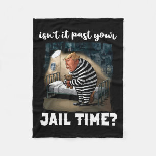 It Past Your Jail Time Funny Comedy Anti-trump Quo Fleece Blanket