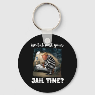 It Past Your Jail Time Funny Comedy Anti-trump Quo Key Ring