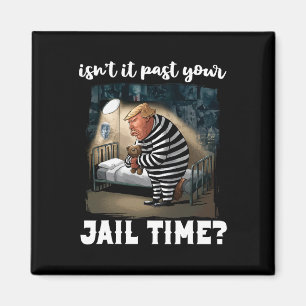 It Past Your Jail Time Funny Comedy Anti-trump Quo Magnet