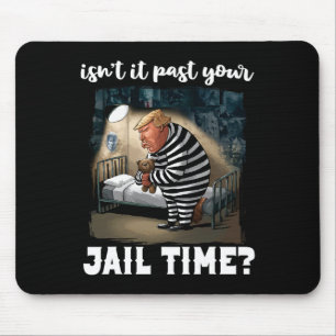 It Past Your Jail Time Funny Comedy Anti-trump Quo Mouse Pad