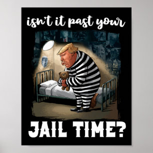 It Past Your Jail Time Funny Comedy Anti-trump Quo Poster