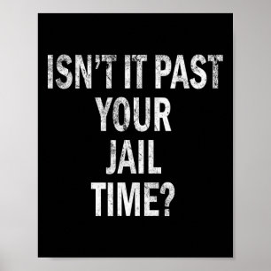 It Past Your Jail Time Funny  Poster