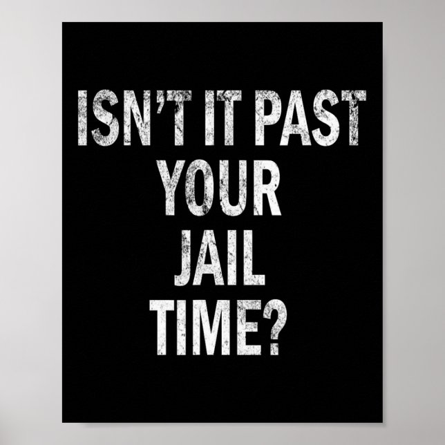 It Past Your Jail Time Funny  Poster (Front)