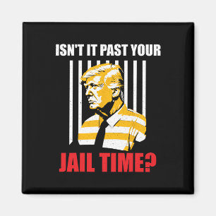 It Past Your Jail Time Funny Sarcastic Anti-trump Magnet