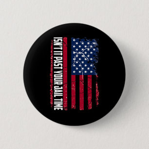 It Past Your Jail Time Funny Trump Isnt It Past Yo 6 Cm Round Badge