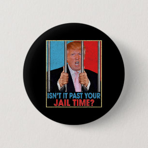 It Past Your Jail Time President Anti Trump Politi 6 Cm Round Badge
