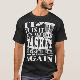 It Puts It In The Basket  Disc Golf Player Disc Go T-Shirt