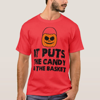 It Puts The Candy In The Basket Funny Novelty Tric T-Shirt