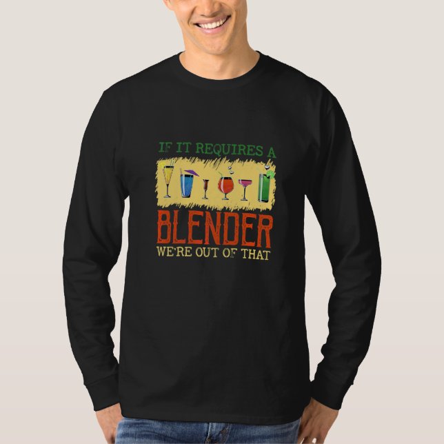 It Requires A Blender Alcoholics Shake Bartender T-Shirt (Front)