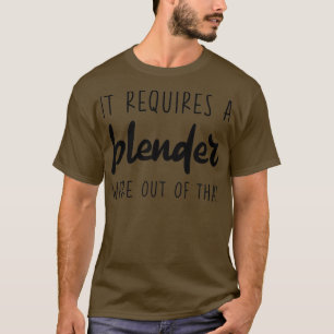 It Requires A Blender Wex27re Out Of That 4 T-Shirt