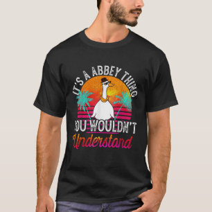 It s A Abbey Thing You Wouldn t Understand Funny A T-Shirt