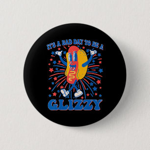 It’s A Bad Day To Be A Glizzy 4th Of July Hotdog F 6 Cm Round Badge