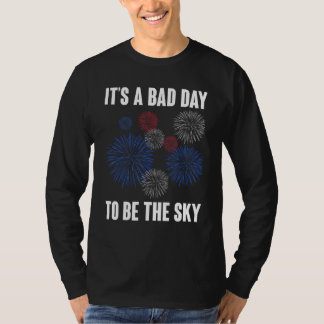 It s A Bad Day To Be A Sky Firework 4th Of July T-Shirt