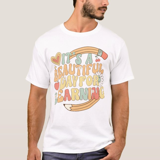It’s A Beautiful Day For Learning | Teach T-Shirt (Front)