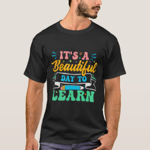 It s a beautiful day to learn inspiration teachers T-Shirt