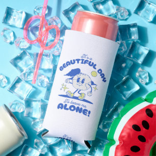 It s A Beautiful Day To Leave Me Alone Seltzer Can Cooler
