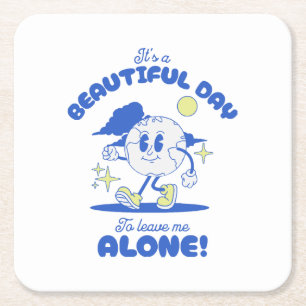 It s A Beautiful Day To Leave Me Alone Square Paper Coaster
