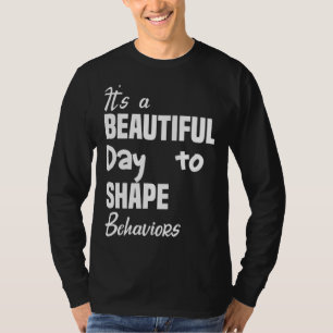 It S A Beautiful Day To Shape Behaviours T-Shirt