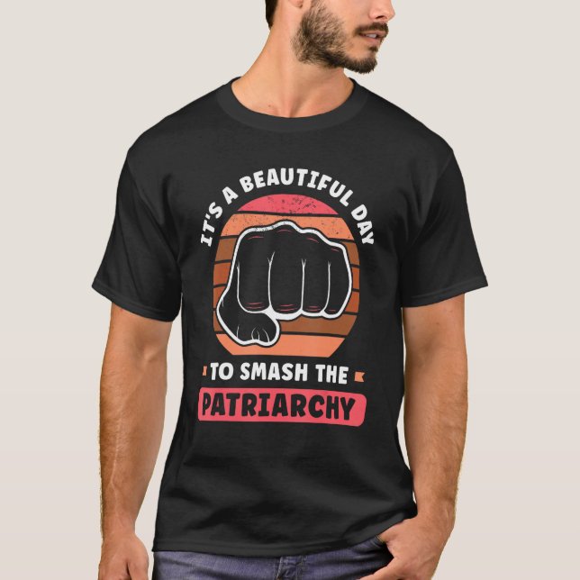 It s A Beautiful Day To Smash The Patriarchy Femin T-Shirt (Front)
