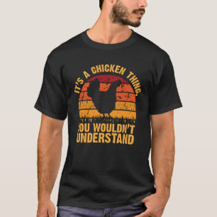 It s a Chicken thing You Wouldn t Understand 1 T-Shirt