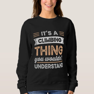 It S A Climbing Thing You Wouldn T Understand Funn Sweatshirt