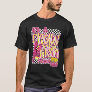 It s A CrawFish Kinda Day Crawfish Funny Louisiana T-Shirt