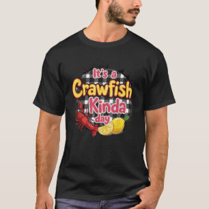 It s A CrawFish Kinda Day Crawfish Funny Louisiana T-Shirt