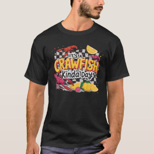 It s A CrawFish Kinda Day Crawfish Funny Louisiana T-Shirt