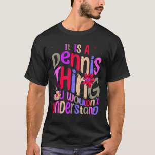 It s a Dennis Thing You Wouldn t Understand Groovy T-Shirt