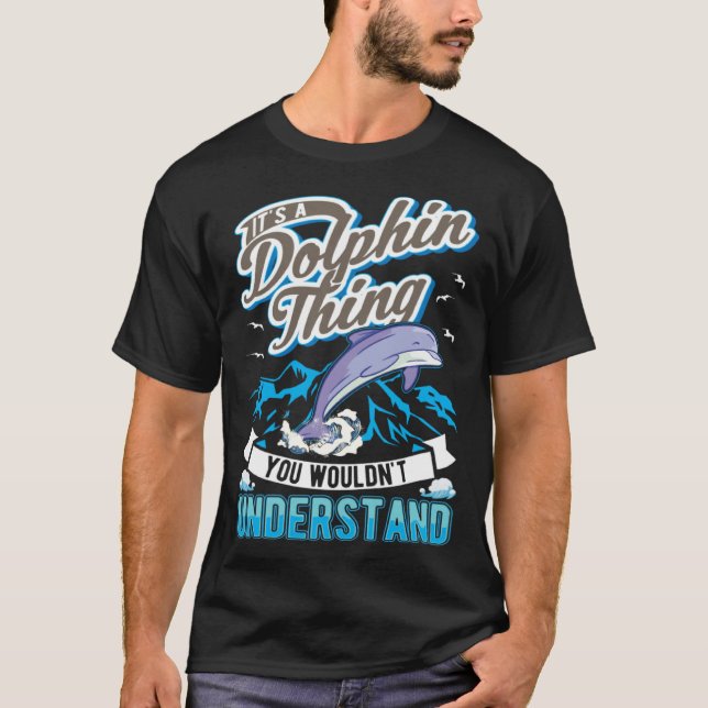 It s a Dolphin Thing You wouldn t understand Dolph T-Shirt (Front)