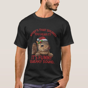 It s A Funny Squeaky Sound Funny Christmas Squirre T-Shirt