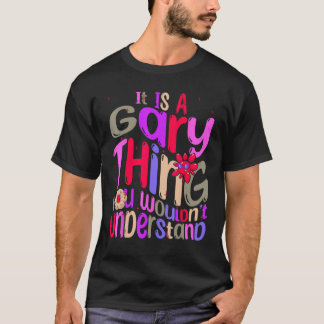 It s a Gary Thing You Wouldn t Understand Groovy R T-Shirt