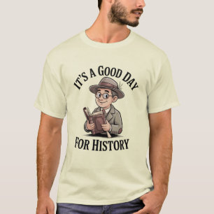 It’s a Good Day for History – Vintage Historian T-Shirt