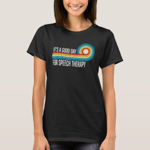 It s a Good day for Speech Therapy Speech Patholog T-Shirt