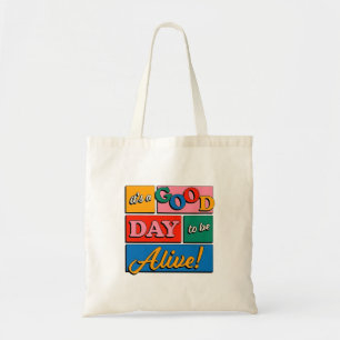 It’s a Good Day to Be Alive Tote Bag