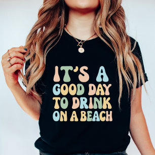 It’s a Good Day to Drink on a Beach, Funny Summer T-Shirt