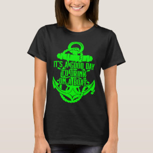 It s A Good Day To Drink On A Boat 43 T-Shirt
