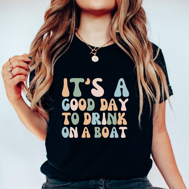 It’s a Good Day to Drink on a Boat, Chill Nautical T-Shirt (Creator Uploaded)