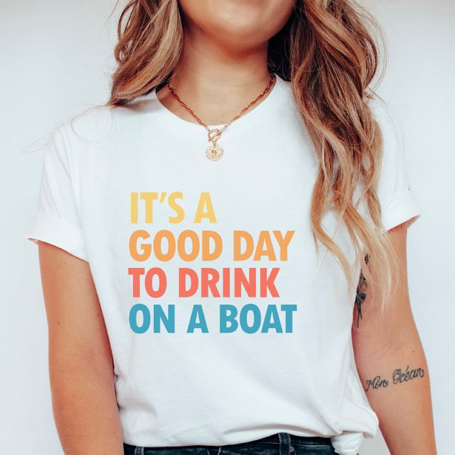 It’s a Good Day to Drink on a Boat T-Shirt (Creator Uploaded)