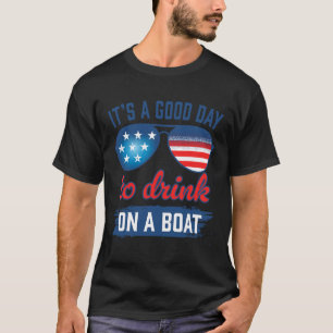 It´s A Good Day To Drink On A Boat Usa Sun Gles T-Shirt