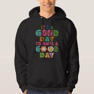 It s A Good Day To Have A Good Day Motivational Hoodie