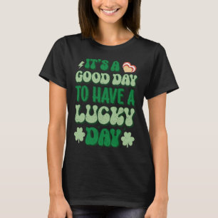 It s A Good Day To Have A Lucky Day Green Groovy P T-Shirt