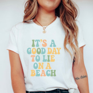 It’s a Good Day to Lie on a Beach, Cute Summer T-Shirt