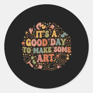 It S A Good Day To Make Art Funny Artists Teacher Classic Round Sticker