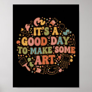 It S A Good Day To Make Art Funny Artists Teacher Poster