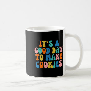 It S A Good Day To Make Cookie Coffee Mug