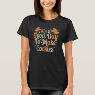 It s A Good Day to Make Cookies Baking Baker Past T-Shirt
