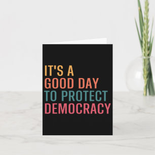It’s A Good Day To Protect Democracy Funny Politic Card