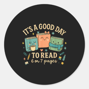 It’s A Good Day To Read 6 Or 7 Pages Cute Book Des Classic Round Sticker