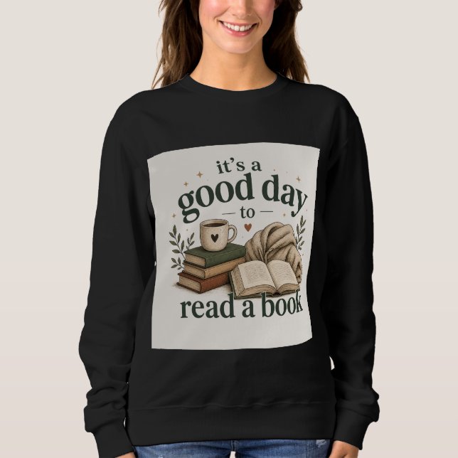It’s a Good Day to Read a Book Sweatshirt (Front)